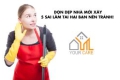 Dọn dẹp nhà mới xây: 5 sai lầm tai hại bạn nên tránh! 